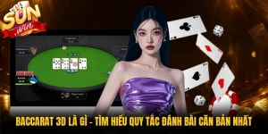 Baccarat 3D Là Gì - Tìm Hiểu Quy Tắc Đánh Bài Căn Bản Nhất