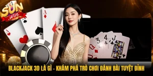 Blackjack 3D Là Gì - Khám Phá Trò Chơi Đánh Bài Tuyệt Đỉnh