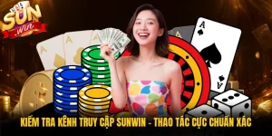 Kiểm Tra Kênh Truy Cập Sunwin - Thao Tác Cực Chuẩn Xác
