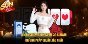 Kinh Nghiệm Chọn Game 3D Sunwin - Phương Pháp Chuẩn Xác Nhất
