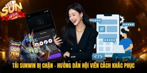 Tải Sunwin Bị Chặn - Hướng Dẫn Hội Viên Cách Khắc Phục